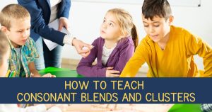 Teach Magically How to Teach Consonant Blends and Clusters